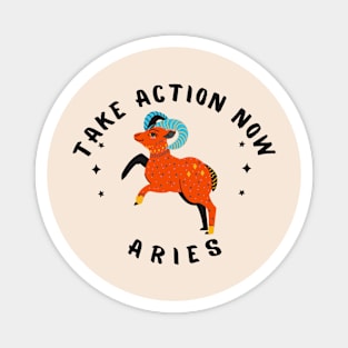 Take Action Now Aries Magnet